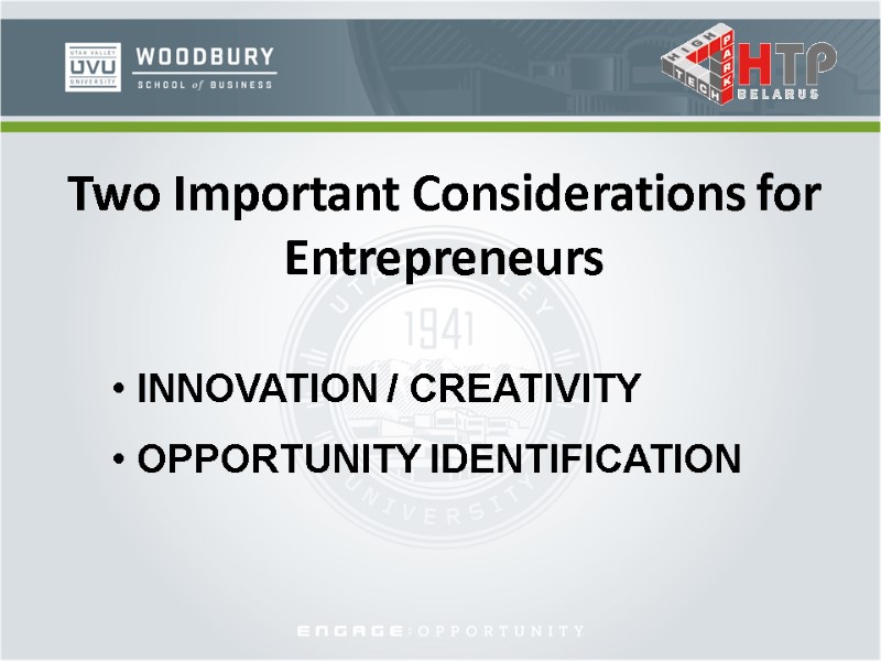 Two Important Considerations for Entrepreneurs  INNOVATION / CREATIVITY  OPPORTUNITY IDENTIFICATION